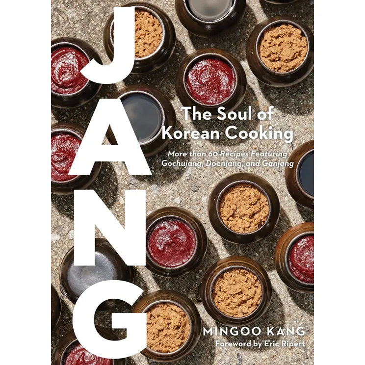 Jang: The Soul of Korean Cooking (More than 60 Recipes Featuring Gochujang, Doenjang, and Ganjang)