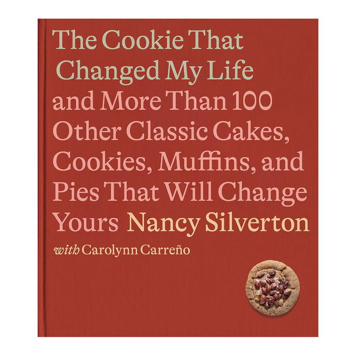 The Cookie That Changed My Life and More Than 100 Other Classic Cakes, Cookies, Muffins, and Pies